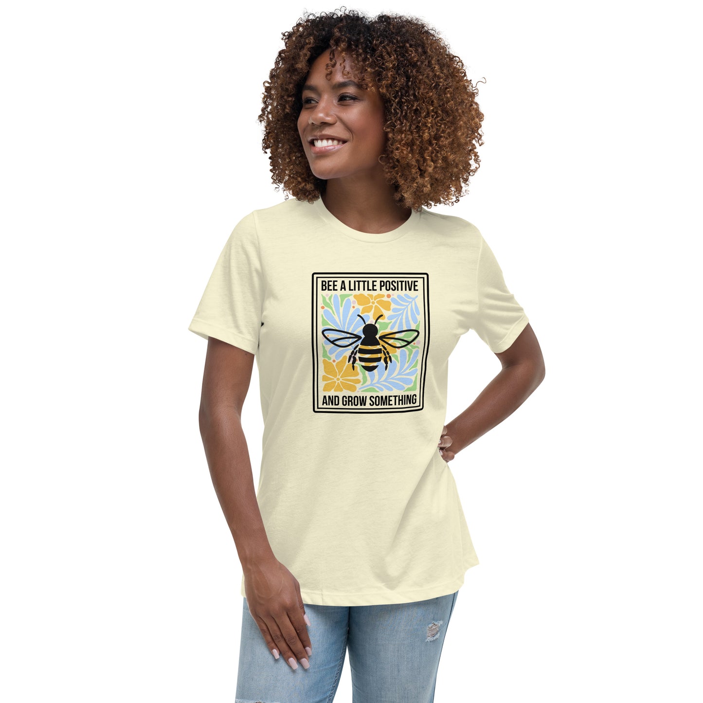 Bee positive and grow something (Women's Relaxed T-Shirt)