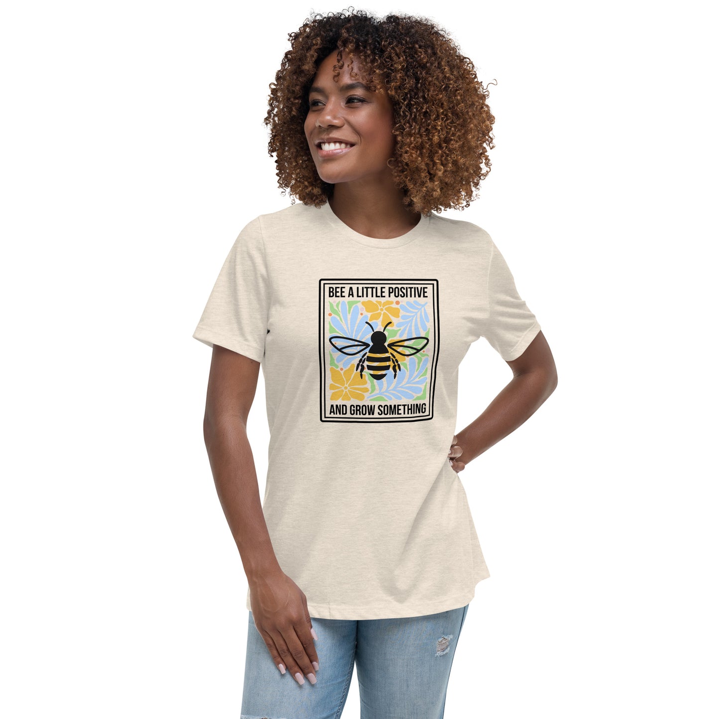 Bee positive and grow something (Women's Relaxed T-Shirt)