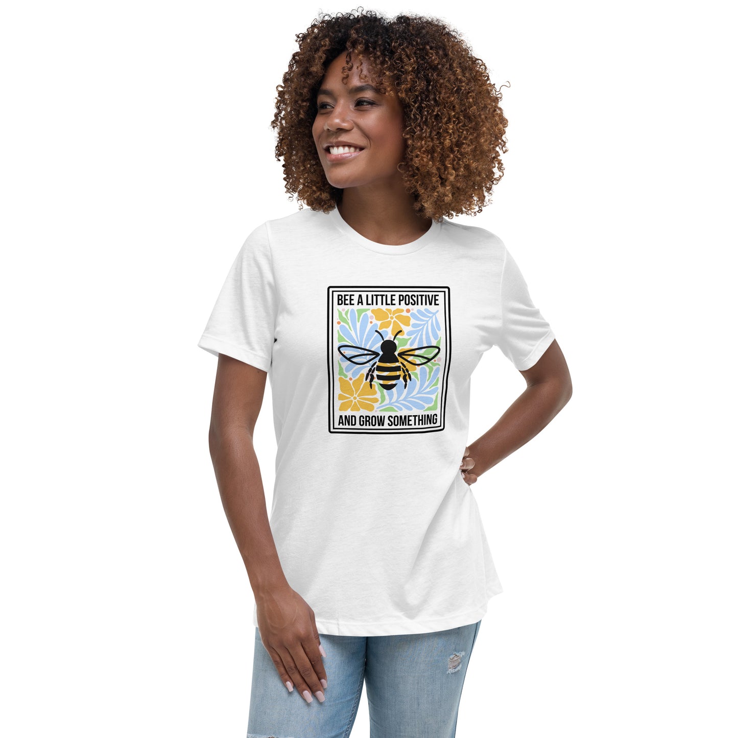 Bee positive and grow something (Women's Relaxed T-Shirt)