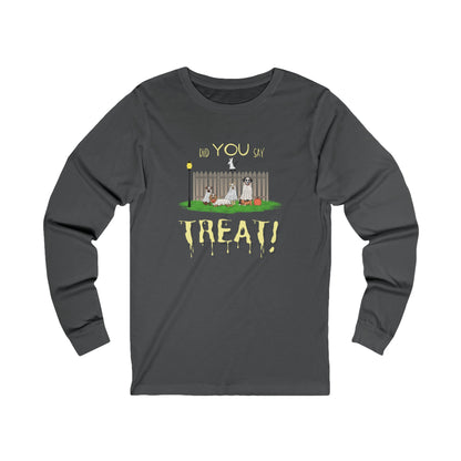Did you say treat! (Long Sleeve Tee)