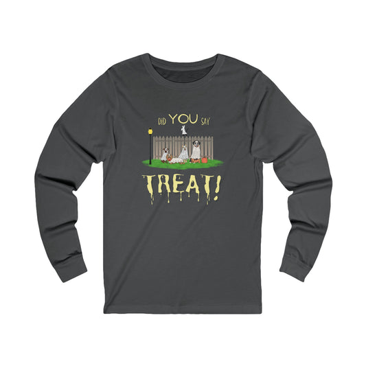 Did you say treat! (Long Sleeve Tee)